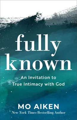 Plenamente conocido: Una invitación a la verdadera intimidad con Dios - Fully Known: An Invitation to True Intimacy with God