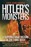 Los monstruos de Hitler: Una historia sobrenatural del Tercer Reich - Hitler's Monsters: A Supernatural History of the Third Reich