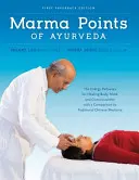 Puntos Marma del Ayurveda - Las vías energéticas para la curación del cuerpo, la mente y la conciencia con una comparación con la medicina tradicional china - Marma Points of Ayurveda - The Energy Pathways for Healing Body, Mind & Consciousness with a Comparison to Traditional Chinese Medicine