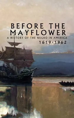 Antes del Mayflower: Historia de los negros en América, 1619-1962 - Before the Mayflower: A History of the Negro in America, 1619-1962