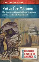 Votes for Women! the American Woman Suffrage Movement and the Nineteenth Amendment: Una guía de referencia - Votes for Women! the American Woman Suffrage Movement and the Nineteenth Amendment: A Reference Guide