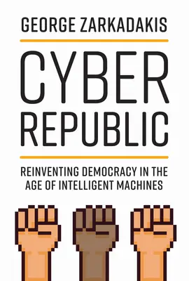 Ciberrepública: Reinventar la democracia en la era de las máquinas inteligentes - Cyber Republic: Reinventing Democracy in the Age of Intelligent Machines
