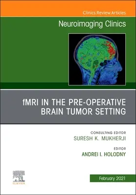 Fmri in the Pre-Operative Brain Tumor Setting, un número de Neuroimaging Clinics of North America, 31 - Fmri in the Pre-Operative Brain Tumor Setting, an Issue of Neuroimaging Clinics of North America, 31