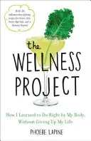 El proyecto del bienestar: Cómo aprendí a hacer lo correcto por mi cuerpo sin renunciar a mi vida - The Wellness Project: How I Learned to Do Right by My Body, Without Giving Up My Life