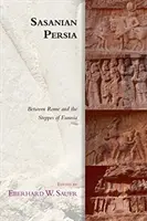 Persia sasánida: entre Roma y las estepas de Eurasia - Sasanian Persia: Between Rome and the Steppes of Eurasia