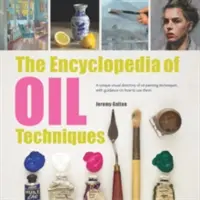 La Enciclopedia de las Técnicas de Pintura al Óleo: Un directorio visual único de técnicas de pintura al óleo, con orientación sobre cómo utilizarlas - The Encyclopedia of Oil Painting Techniques: A Unique Visual Directory of Oil Painting Techniques, with Guidance on How to Use Them