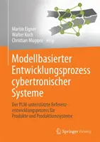 Modelbasierter Entwicklungsprozess Cybertronischer Systeme: Der Plm-Untersttzte Referenzentwicklungsprozess Fr Produkte Und Produktionssysteme - Modellbasierter Entwicklungsprozess Cybertronischer Systeme: Der Plm-Untersttzte Referenzentwicklungsprozess Fr Produkte Und Produktionssysteme