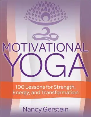 Yoga motivacional: 100 lecciones de fuerza, energía y transformación - Motivational Yoga: 100 Lessons for Strength, Energy, and Transformation