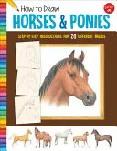 Cómo dibujar caballos y ponis: Instrucciones paso a paso para 20 razas diferentes - How to Draw Horses & Ponies: Step-By-Step Instructions for 20 Different Breeds