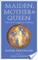 Doncella, Madre y Reina: María en la tradición anglicana - Maiden, Mother and Queen: Mary in the Anglican Tradition