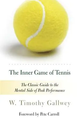 El juego interior del tenis: la guía clásica del lado mental del máximo rendimiento - The Inner Game of Tennis: The Classic Guide to the Mental Side of Peak Performance