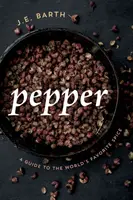 La pimienta: Guía de la especia favorita del mundo - Pepper: A Guide to the World's Favorite Spice