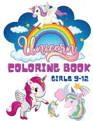 Unicornio Libro Para Colorear Niñas 9-12: Libros para colorear para niños - Libro para colorear para niños y niñas - Unicornio Sirena Arco Iris Libros para colorear - Acti - Unicorn Coloring Book Girls 9-12: Coloring Books for Children - Kids Colouring Book for Girls and Boys - Unicorn Mermaid Rainbow Coloring Books - Acti