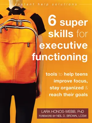 Seis superhabilidades para el funcionamiento ejecutivo: Herramientas para ayudar a los adolescentes a concentrarse, organizarse y alcanzar sus objetivos - Six Super Skills for Executive Functioning: Tools to Help Teens Improve Focus, Stay Organized, and Reach Their Goals