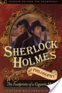 Sherlock Holmes y la filosofía: Las huellas de una mente gigantesca - Sherlock Holmes and Philosophy: The Footprints of a Gigantic Mind