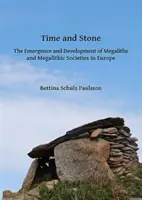 El tiempo y la piedra: La aparición y el desarrollo de los megalitos y las sociedades megalíticas en Europa - Time and Stone: The Emergence and Development of Megaliths and Megalithic Societies in Europe