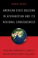 La construcción del Estado estadounidense en Afganistán y sus consecuencias regionales: Lograr la estabilidad democrática y equilibrar la influencia de China - American State-Building in Afghanistan and Its Regional Consequences: Achieving Democratic Stability and Balancing China's Influence