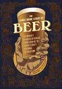 La historia en cómic de la cerveza: la bebida favorita del mundo desde el 7000 a.C. hasta la revolución cervecera artesanal de hoy en día - The Comic Book Story of Beer: The World's Favorite Beverage from 7000 BC to Today's Craft Brewing Revolution