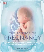 La ciencia del embarazo - La guía ilustrada completa desde la concepción hasta el nacimiento - Science of Pregnancy - The Complete Illustrated Guide from Conception to Birth