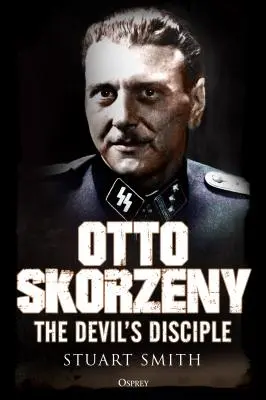 Otto Skorzeny: El discípulo del diablo - Otto Skorzeny: The Devil's Disciple