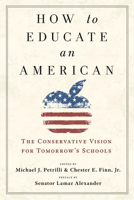 Cómo educar a un estadounidense: La visión conservadora de las escuelas del mañana - How to Educate an American: The Conservative Vision for Tomorrow's Schools