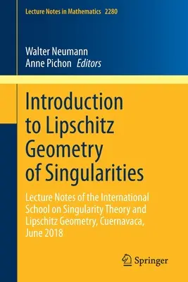 Introducción a la geometría de Lipschitz de las singularidades: Lecture Notes of the International School on Singularity Theory and Lipschitz Geometry, Cuernavac - Introduction to Lipschitz Geometry of Singularities: Lecture Notes of the International School on Singularity Theory and Lipschitz Geometry, Cuernavac