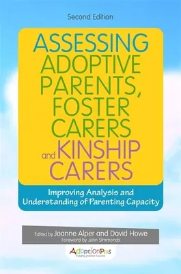 Evaluación de padres adoptivos, cuidadores de acogida y cuidadores de familia extensa: Mejorar el análisis y la comprensión de la capacidad parental - Assessing Adoptive Parents, Foster Carers and Kinship Carers: Improving Analysis and Understanding of Parenting Capacity