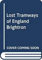 Tranvías perdidos de Inglaterra: Brighton - Lost Tramways of England: Brighton