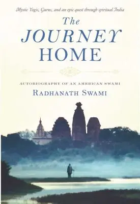 El viaje a casa: Autobiografía de un Swami americano - The Journey Home: Autobiography of an American Swami