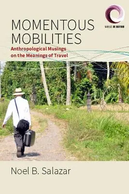 Momentous Mobilities: Reflexiones antropológicas sobre el significado de viajar - Momentous Mobilities: Anthropological Musings on the Meanings of Travel