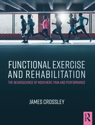 Ejercicio funcional y rehabilitación: La neurociencia del movimiento, el dolor y el rendimiento - Functional Exercise and Rehabilitation: The Neuroscience of Movement, Pain and Performance