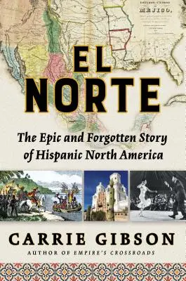 El Norte: La historia épica y olvidada de la Norteamérica hispana - El Norte: The Epic and Forgotten Story of Hispanic North America