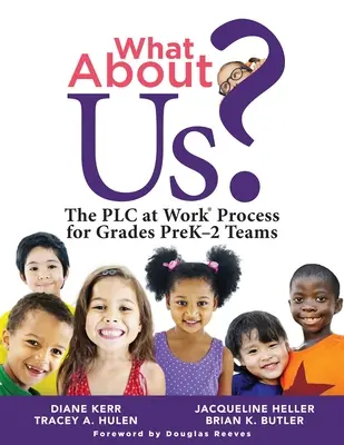 ¿Qué pasa con nosotros? The Plc Process for Grades Prek-2 Teams (a Guide to Implementing the Plc at Work Process in Early Childhood Education - What about Us?: The Plc Process for Grades Prek-2 Teams (a Guide to Implementing the Plc at Work Process in Early Childhood Education