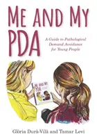 Mi PDA y yo: Guía para jóvenes sobre la evitación patológica de la demanda - Me and My PDA: A Guide to Pathological Demand Avoidance for Young People