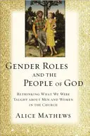 Los roles de género y el pueblo de Dios: Repensar lo que nos enseñaron sobre hombres y mujeres en la Iglesia - Gender Roles and the People of God: Rethinking What We Were Taught about Men and Women in the Church
