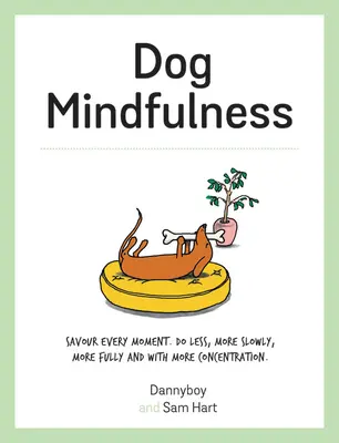 Atención plena para perros: Saborea cada momento. Hacer menos, más despacio, más plenamente y con más concentración - Dog Mindfulness: Savour Every Moment. Do Less, More Slowly, More Fully and with More Concentration