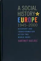 Historia social de Europa, 1945-2000: Recuperación y transformación tras dos guerras mundiales - A Social History of Europe, 1945-2000: Recovery and Transformation After Two World Wars