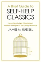 Breve guía de clásicos de autoayuda - De Cómo ganar amigos e influir sobre las personas a La paradoja del chimpancé - Brief Guide to Self-Help Classics - From How to Win Friends and Influence People to The Chimp Paradox