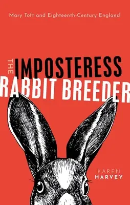 La impostora criadora de conejos: Mary Toft y la Inglaterra del siglo XVIII - The Imposteress Rabbit Breeder: Mary Toft and Eighteenth-Century England