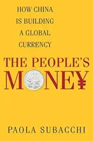 El dinero del pueblo: Cómo China está construyendo una moneda mundial - The People's Money: How China Is Building a Global Currency