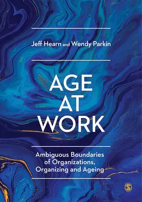 Age at Work: Fronteras ambiguas de las organizaciones, organización y envejecimiento - Age at Work: Ambiguous Boundaries of Organizations, Organizing and Ageing