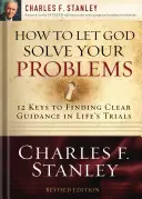 Cómo dejar que Dios resuelva tus problemas: 12 claves para una solución divina - How to Let God Solve Your Problems: 12 Keys to a Divine Solution