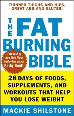 La Biblia de la quema de grasa: 28 días de alimentos, suplementos y entrenamientos que te ayudan a perder peso - The Fat-Burning Bible: 28 Days of Foods, Supplements, and Workouts That Help You Lose Weight