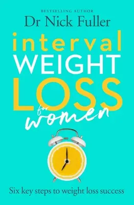 Pérdida de peso a intervalos para mujeres: Los seis principios del éxito en la pérdida de peso - Interval Weight Loss for Women: The Six Principles of Weight Loss Success