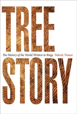 La historia de los árboles: La historia del mundo escrita en anillos - Tree Story: The History of the World Written in Rings