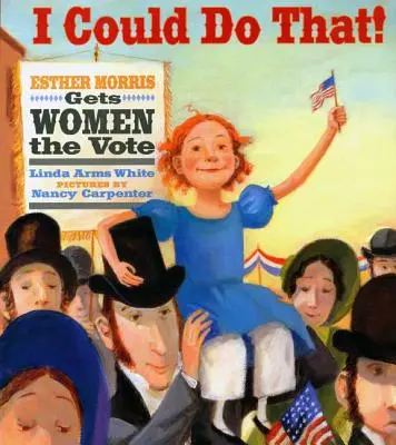 Yo podría hacerlo: Esther Morris consigue que las mujeres voten - I Could Do That!: Esther Morris Gets Women the Vote