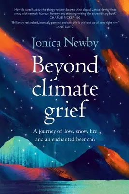 Más allá del duelo climático: Un viaje de amor, nieve, fuego y una lata de cerveza encantada - Beyond Climate Grief: A journey of love, snow, fire and an enchanted beer can