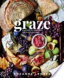 Graze: Inspiration for Small Plates and Meandering Meals: Un libro de cocina de embutidos - Graze: Inspiration for Small Plates and Meandering Meals: A Charcuterie Cookbook