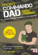 Pocket Commando Dad - Consejos para nuevos reclutas a la paternidad: Del Nacimiento a los 12 Meses - Pocket Commando Dad - Advice for New Recruits to Fatherhood: From Birth to 12 Months