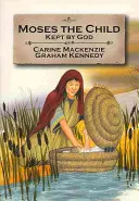 El niño Moisés: Guardado por Dios: Libro 1 (Narrado desde Éxodo 1-2) - Moses the Child: Kept by God: Book 1 (Told from Exodus 1-2)